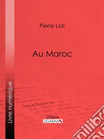 Au Maroc. E-book. Formato EPUB ebook di Pierre Loti