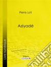 Aziyadé. E-book. Formato EPUB ebook