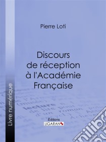 Discours de réception à l'Académie Française. E-book. Formato EPUB ebook di Pierre Loti