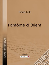 Fantôme d'orient. E-book. Formato EPUB ebook di Pierre Loti