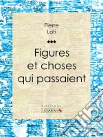 Figures et choses qui passaient. E-book. Formato EPUB ebook