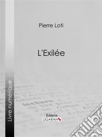 L'Exilée. E-book. Formato EPUB ebook di Pierre Loti