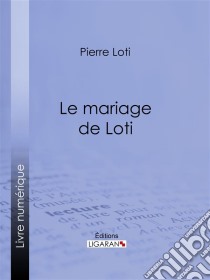 Le Mariage de Loti. E-book. Formato EPUB ebook di Pierre Loti