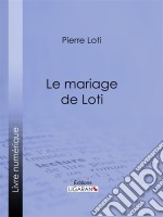 Le Mariage de Loti. E-book. Formato EPUB ebook