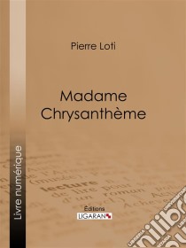 Madame Chrysanthème. E-book. Formato EPUB ebook di Pierre Loti