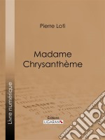 Madame Chrysanthème. E-book. Formato EPUB ebook