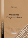 Madame Chrysanthème. E-book. Formato EPUB ebook