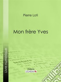 Mon frère Yves. E-book. Formato EPUB ebook di Pierre Loti