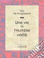 Une vieou l&apos;Humble vérité. E-book. Formato EPUB ebook