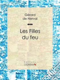 Les Filles du feu. E-book. Formato EPUB ebook di Gérard de Nerval