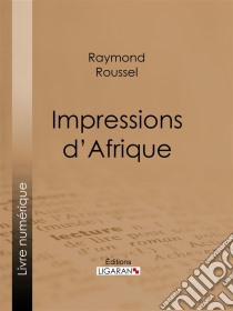 Impressions d'Afrique. E-book. Formato EPUB ebook di Ligaran