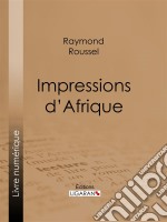 Impressions d&apos;Afrique. E-book. Formato EPUB ebook