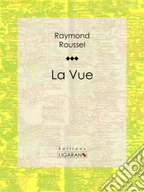 La Vue. E-book. Formato EPUB ebook di Ligaran