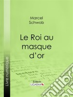 Le Roi au masque d&apos;or. E-book. Formato EPUB ebook