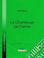 La Chartreuse de Parme. E-book. Formato EPUB ebook