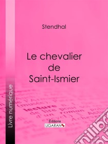 Le chevalier de Saint-Ismier. E-book. Formato EPUB ebook di Stendhal
