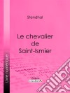 Le chevalier de Saint-Ismier. E-book. Formato EPUB ebook