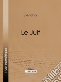 Le Juif. E-book. Formato EPUB ebook di Stendhal