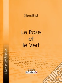 Le Rose et le Vert. E-book. Formato EPUB ebook di Stendhal