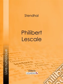 Philibert Lescale. E-book. Formato EPUB ebook di Stendhal