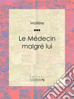 Le Médecin malgré lui. E-book. Formato EPUB ebook