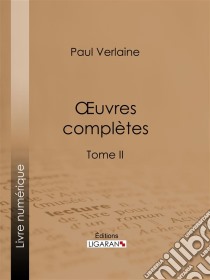 Oeuvres complètesTome II. E-book. Formato EPUB ebook di Paul Verlaine