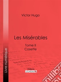 Les MisérablesTome II - Cosette. E-book. Formato EPUB ebook di Victor Hugo