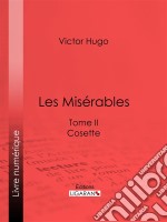 Les MisérablesTome II - Cosette. E-book. Formato EPUB ebook