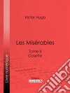 Les MisérablesTome II - Cosette. E-book. Formato EPUB ebook