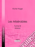 Les MisérablesTome III - Marius. E-book. Formato EPUB ebook