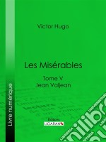 Les MisérablesTome V - Jean Valjean. E-book. Formato EPUB ebook