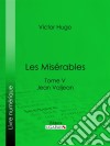 Les MisérablesTome V - Jean Valjean. E-book. Formato EPUB ebook