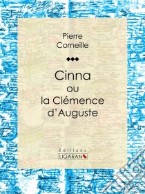 Cinnaou la Clémence d'Auguste. E-book. Formato EPUB ebook di Pierre Corneille