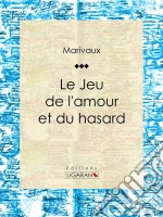 Le Jeu de l&apos;amour et du hasard. E-book. Formato EPUB ebook