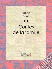 Contes de la famille. E-book. Formato EPUB ebook di Jacob Grimm