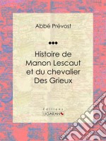 Histoire de Manon Lescaut et du chevalier des Grieux. E-book. Formato EPUB ebook