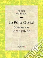 Le Père GoriotScènes de la vie privée. E-book. Formato EPUB ebook