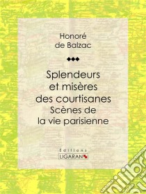 Splendeurs et misères des courtisanesScènes de la vie parisienne. E-book. Formato EPUB ebook di Honoré de Balzac