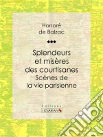 Splendeurs et misères des courtisanesScènes de la vie parisienne. E-book. Formato EPUB ebook