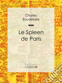 Le Spleen de Paris. E-book. Formato EPUB ebook di Charles Baudelaire