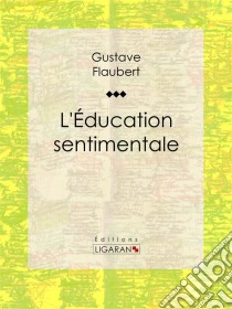 L'Education sentimentale. E-book. Formato EPUB ebook di Gustave Flaubert