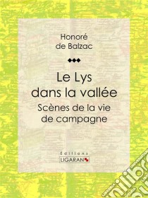 Le Lys dans la valléeScènes de la vie de campagne. E-book. Formato EPUB ebook di Honoré de Balzac