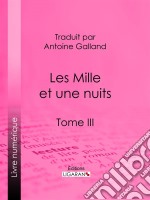 Les Mille et une nuitsTome III. E-book. Formato EPUB ebook