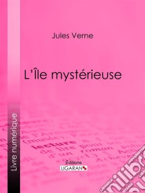 L'Ile mystérieuse. E-book. Formato EPUB ebook di Jules Verne