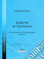 A la recherche du temps perduTome IV - Sodome et Gomorrhe. E-book. Formato EPUB ebook