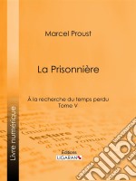 A la recherche du temps perduTome V - La Prisonnière. E-book. Formato EPUB ebook