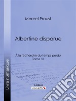 A la recherche du temps perduTome VI - Albertine disparue. E-book. Formato EPUB ebook