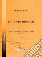 A la recherche du temps perduTome VII - Le Temps retrouvé. E-book. Formato EPUB ebook