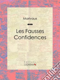 Les Fausses Confidences. E-book. Formato EPUB ebook di Ligaran