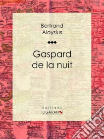 Gaspard de la nuit. E-book. Formato EPUB ebook di Ligaran